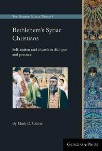 Cover for Mark D. Calder · Bethlehem's Syriac Christians: Self, nation and church in dialogue and practice - The Modern Muslim World (Hardcover Book) (2017)