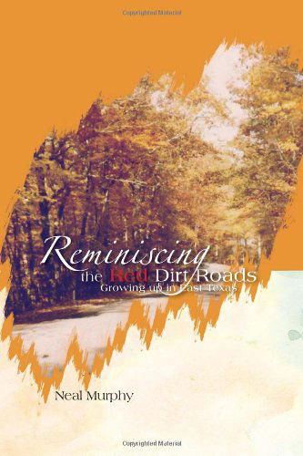 Cover for Neal Murphy · Reminiscing the Red Dirt Roads: Growing Up in East Texas (Paperback Book) (2011)
