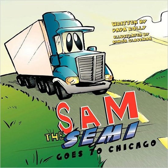 Cover for Papa Rolly · Sam the Semi Goes to Chicago (Paperback Book) (2012)