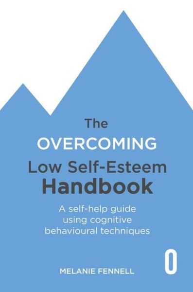 The Overcoming Low Self-esteem Handbook: Understand and Transform Your Self-esteem Using Tried and Tested Cognitive Behavioural Techniques - Dr Melanie Fennell - Bøker - Little, Brown Book Group - 9781472145376 - 6. mai 2021