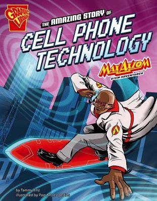 Cover for Tammy Enz · The Amazing Story of Cell Phone Technology: Max Axiom Stem Adventures (Hardcover Book) (2013)