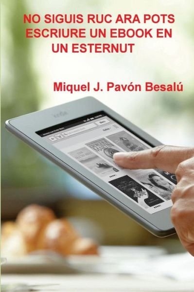 Cover for Miquel J. Pavón Besalú · No Siguis Ruc Ara Pots Escriure Un Ebook en Un Esternut (Paperback Bog) [Catalan edition] (2012)