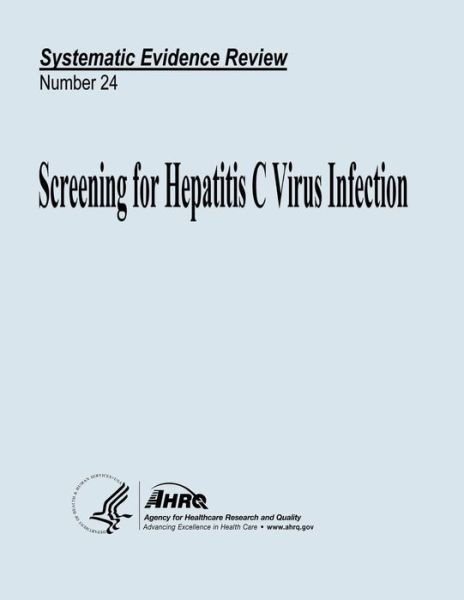Cover for U S Department of Heal Human Services · Screening for Hepatitis C Virus Infection: Systematic Evidence Review Number 24 (Paperback Bog) (2013)
