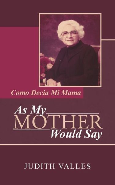 Cover for Judith Valles · As My Mother Would Say: Como Decia Mi Mama (Paperback Book) (2014)