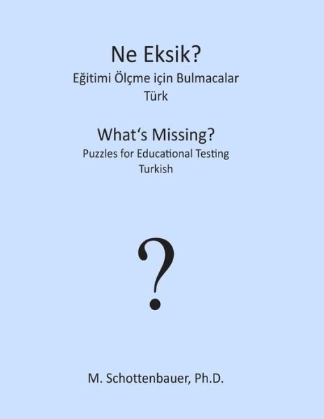 What's Missing? Puzzles for Educational Testing: Turkish - M. Schottenbauer - Kirjat - CreateSpace Independent Publishing Platf - 9781492127376 - perjantai 16. elokuuta 2013
