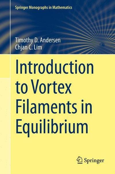 Timothy D. Andersen · Introduction to Vortex Filaments in Equilibrium - Springer Monographs in Mathematics (Hardcover Book) [2014 edition] (2014)