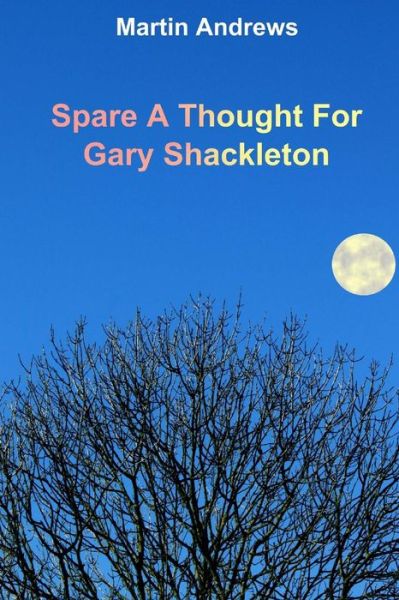 Cover for Martin Andrews · Spare a Thought for Gary Shackleton (Taschenbuch) (2014)