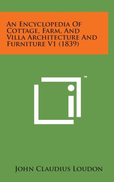 Cover for John Claudius Loudon · An Encyclopedia of Cottage, Farm, and Villa Architecture and Furniture V1 (1839) (Inbunden Bok) (2014)