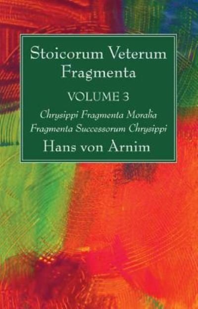 Cover for Hans Von Arnim · Stoicorum Veterum Fragmenta Volume 3 (Hardcover Book) (2016)