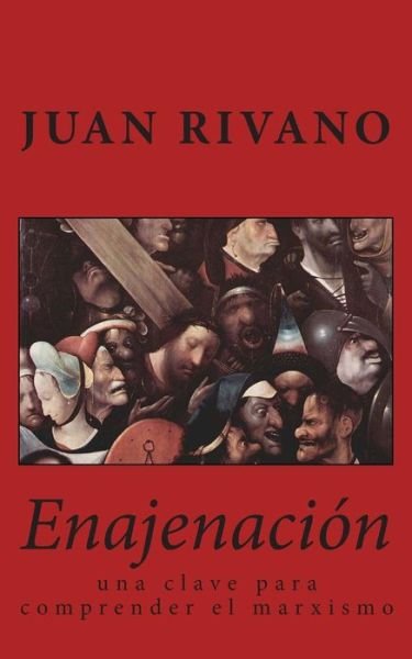 Cover for Juan Rivano · Enajenacion: Una Clave Para Comprender El Marxismo (Pocketbok) (2014)