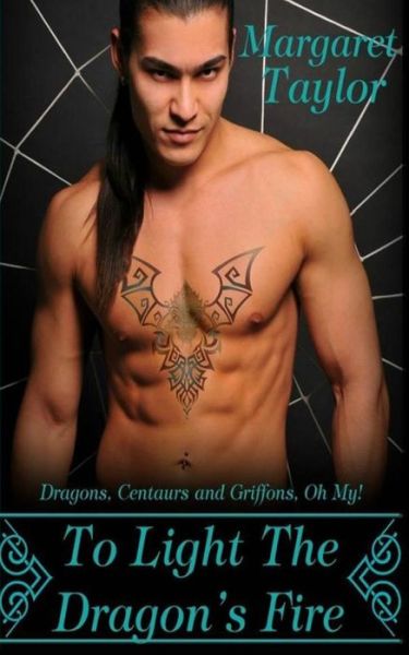 Cover for Margaret Taylor · To Light the Dragon's Fire: Dragons, Griffons and Centaurs, Oh My! (Paperback Book) (2014)