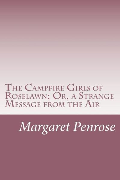 Cover for Margaret Penrose · The Campfire Girls of Roselawn; Or, a Strange Message from the Air (Paperback Book) (2014)