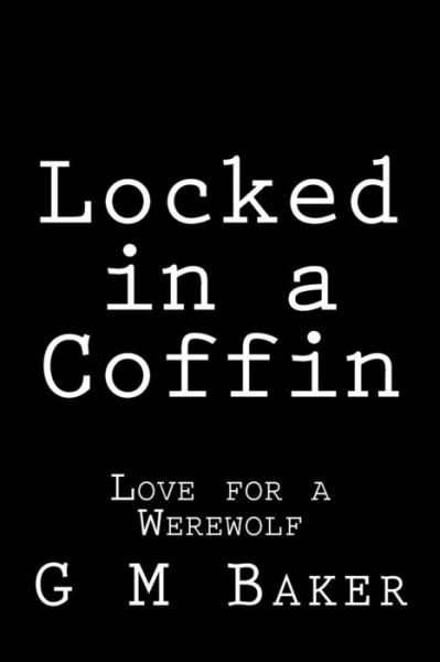 Cover for G M Baker · Locked in a Coffin: Love for a Werewolf (Taschenbuch) (2015)