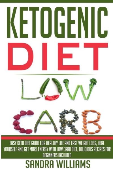 Cover for Sandra Williams · Ketogenic Diet: Easy Keto Diet Guide for Healthy Life and Fast Weight Loss, Heal Yourself and Get More Energy with Low Carb Diet, Deli (Paperback Bog) (2015)