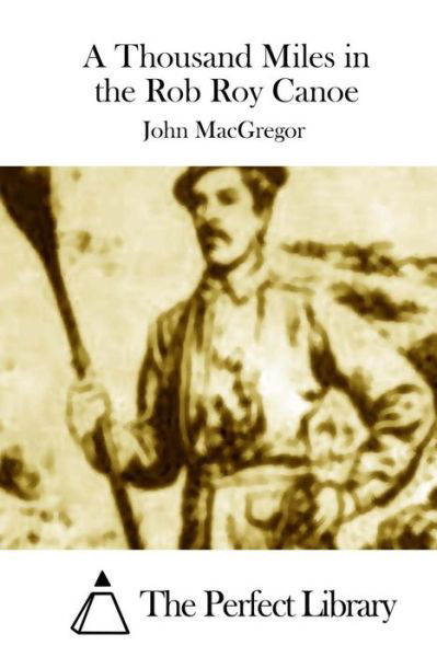 Cover for John Macgregor · A Thousand Miles in the Rob Roy Canoe (Pocketbok) (2015)