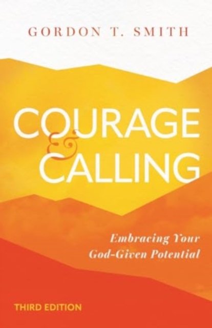Courage and Calling: Embracing Your God-Given Potential - Gordon T. Smith - Kirjat - InterVarsity Press - 9781514009376 - keskiviikko 26. kesäkuuta 2024