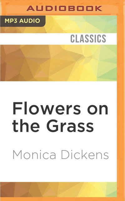 Cover for Monica Dickens · Flowers on the Grass (MP3-CD) (2016)