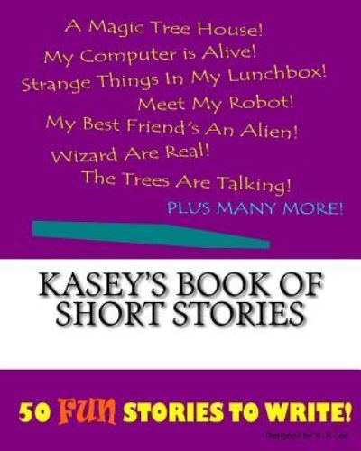 K P Lee · Kasey's Book Of Short Stories (Paperback Book) (2015)