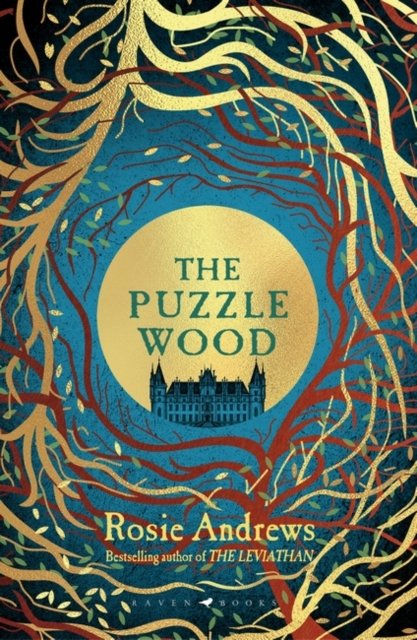 The Puzzle Wood: The mesmerising new dark tale from the author of the Sunday Times bestseller, The Leviathan - Rosie Andrews - Books - Bloomsbury Publishing PLC - 9781526637376 - May 9, 2024