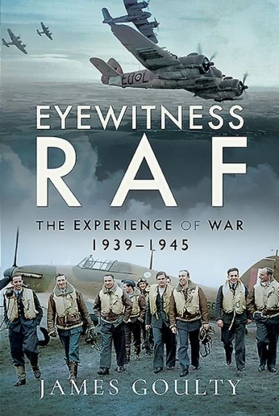 Cover for James Goulty · Eyewitness RAF: The Experience of War, 1939-1945 (Hardcover Book) (2020)