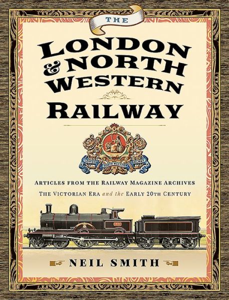 Cover for Neil Smith · The London &amp; North Western Railway: Articles from the Railway Magazine Archives - The Victorian Era and the Early 20th Century (Hardcover Book) (2021)