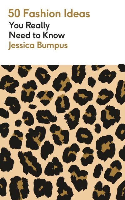 Jessica Bumpus · 50 Fashion Ideas You Really Need to Know - 50 Ideas You Really Need to Know series (Paperback Book) (2024)