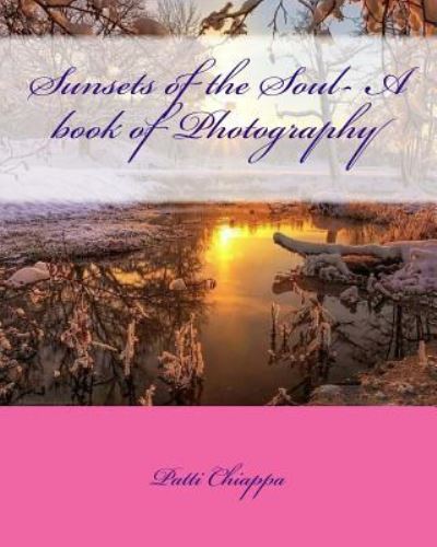 Cover for Patti Chiappa · Sunsets of the Soul- A book of Photography (Paperback Book) (2016)