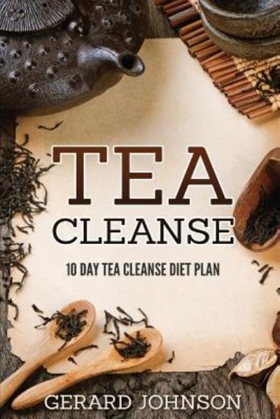 Cover for Gerard Johnson · Tea Cleanse : Your Tea Cleanse Diet Plan (Paperback Book) (2016)