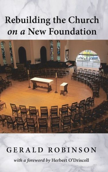 Cover for Gerald Robinson · Rebuilding the Church on a New Foundation (Hardcover Book) (2020)