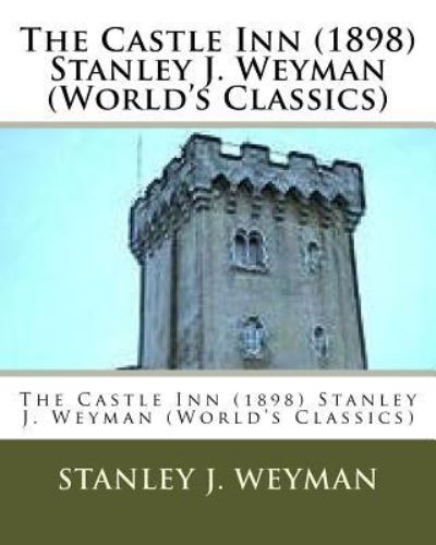 Cover for Stanley J Weyman · The Castle Inn (1898) Stanley J. Weyman (World's Classics) (Paperback Book) (2016)