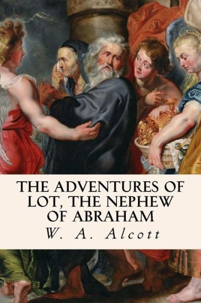 Cover for W a Alcott · The Adventures of Lot, the Nephew of Abraham (Paperback Book) (2016)