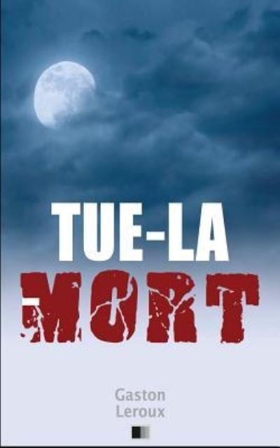Cover for Gaston LeRoux · Tue-la-Mort (Taschenbuch) (2016)