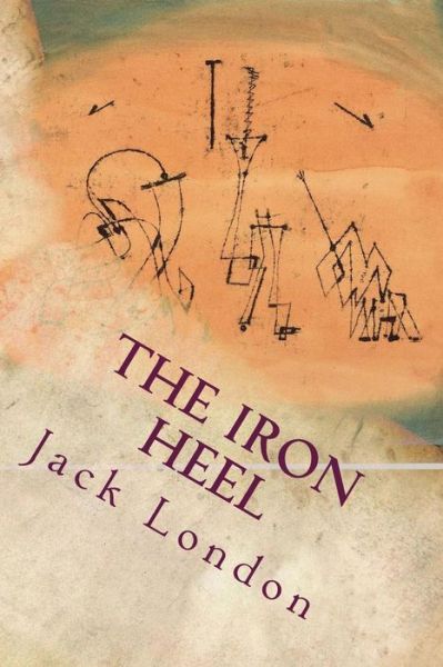 The Iron Heel - Jack London - Książki - Createspace Independent Publishing Platf - 9781535365376 - 18 lipca 2016