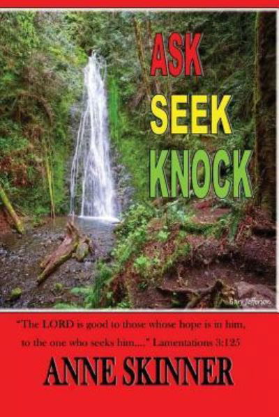 Ask, Seek and Knock - Anne Skinner - Books - Createspace Independent Publishing Platf - 9781536847376 - August 1, 2016