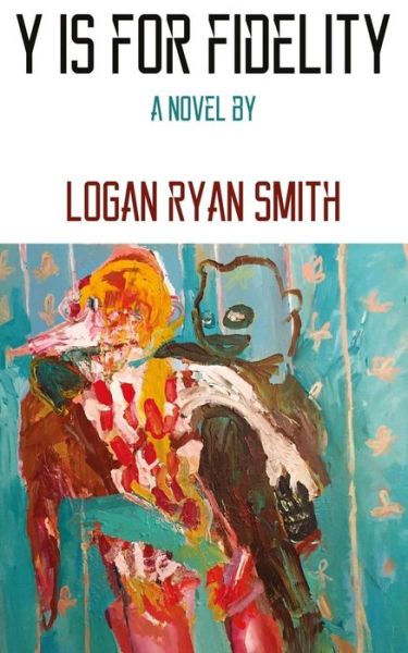 Cover for Logan Ryan Smith · Y Is for Fidelity (Paperback Book) (2016)