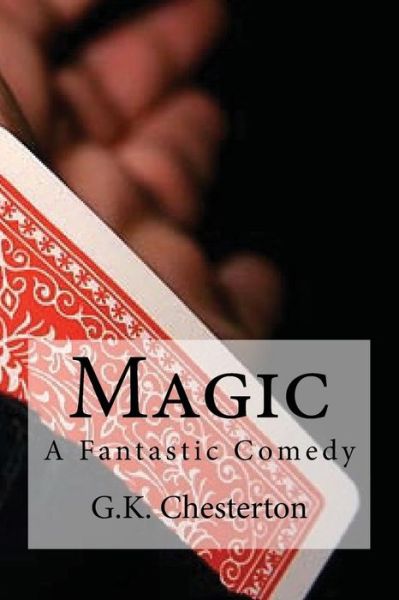 Magic - G K Chesterton - Bøger - Createspace Independent Publishing Platf - 9781537035376 - 12. august 2016