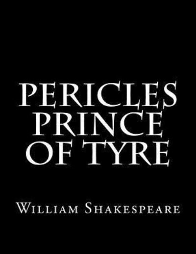 Pericles Prince Of Tyre - William Shakespeare - Bøger - Createspace Independent Publishing Platf - 9781537486376 - 5. september 2016