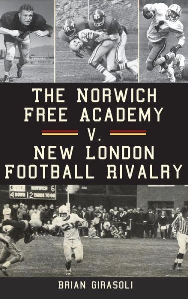 Cover for Brian Girasoli · The Norwich Free Academy V. New London Football Rivalry (Hardcover Book) (2012)