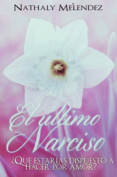 El ultimo Narciso - N a Melendez - Libros - Createspace Independent Publishing Platf - 9781540509376 - 7 de enero de 2017