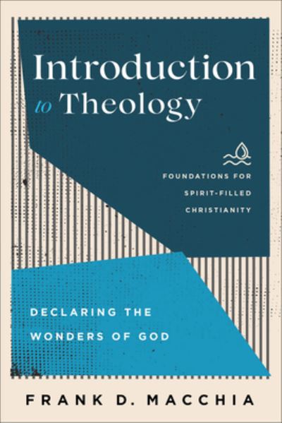 Introduction to Theology – Declaring the Wonders of God - Frank D. Macchia - Books - Baker Publishing Group - 9781540963376 - August 15, 2023
