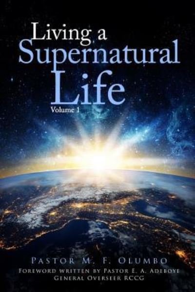 Cover for Pst. M. F. Olumbo D.Phil · Living a Supernatural Life Volume 1 (Paperback Book) (2005)