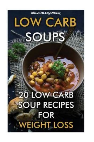 Cover for Mila Alexander · Low Carb Soups (Paperback Book) (2017)
