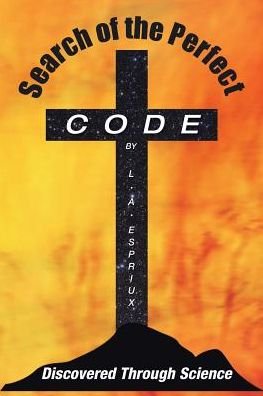 Cover for L A Espriux · Search of the Perfect Code Discovered Through Science (Paperback Book) (2017)