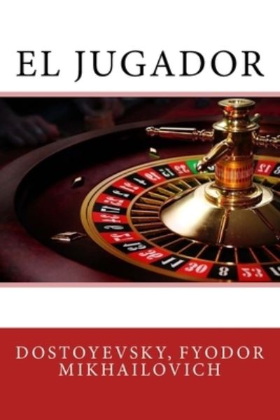 El jugador - Dostoyevsky Fyodor Mikhailovich - Książki - Createspace Independent Publishing Platf - 9781544754376 - 17 marca 2017