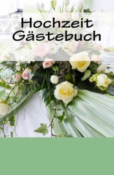 Hochzeit Gastebuch - Wedding - Książki - Createspace Independent Publishing Platf - 9781544808376 - 21 marca 2017