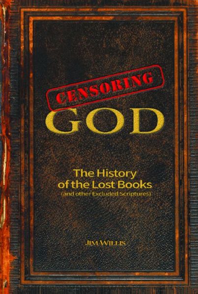 Cover for Jim Willis · Censoring God: The History of the Lost Books (and other Excluded Scriptures) - Real Unexplained! (Hardcover Book) (2021)