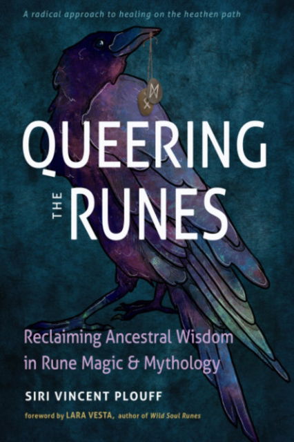 Queering the Runes: Reclaiming Ancestral Wisdom in Rune Magic and Mythology - Siri Vincent Plouff - Books - Red Wheel/Weiser - 9781578638376 - November 4, 2024