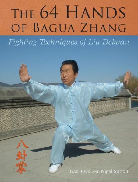 Cover for Jiwu Gao · The 64 Hands of Bagua Zhang: Fighting Techniques of Liu Dekuan (Paperback Book) (2009)