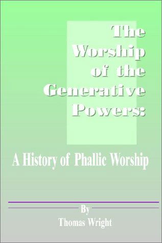 Cover for Thomas Wright · The Worship of the Generative Powers: A History of Phallic Worship (Taschenbuch) (2001)