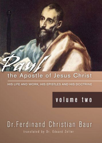 Paul, the Apostle of Jesus Christ: His Life and Works - Ferdinand Christian Baur - Books - Wipf & Stock Pub - 9781592443376 - September 11, 2003